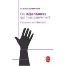 Ces dépendances qui nous gouvernent : comment s'en libérer ?