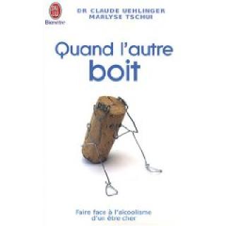 Quand l’autre boit : Guide de survie pour les proches de personnes alcooliques
